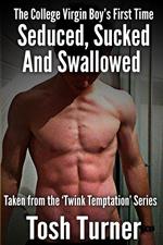 The College Virgin Boy’s First Time Seduced, Sucked and Swallowed: Taken from the ‘Twink Temptation’ Series