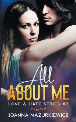 All About Me (Love & Hate Series #2) - Joanna Mazurkiewicz - cover