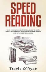 Speed Reading: Your Complete and Practical Guide to Learn Faster and be more Productive with Beginners and Advanced Techniques