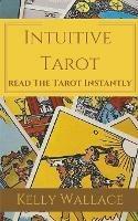 Intuitive Tarot - Learn The Tarot Instantly - Kelly Wallace - cover