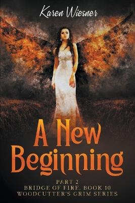 Bridge of Fire, Part 2: A New Beginning - Karen Wiesner - cover
