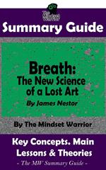 Summary Guide: Breath: The New Science of a Lost Art: By James Nestor | The Mindset Warrior Summary Guide