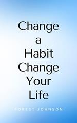 Change a Habit Change Your Life