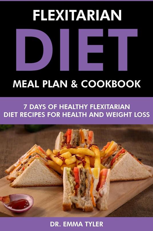 Flexitarian Diet Meal Plan & Cookbook: 7 Days of Flexitarian Diet Recipes for Health & Weight Loss