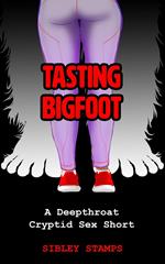 Tasting Bigfoot: A Deepthroat Cryptid Sex Short