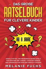 Das große Rätselbuch für clevere Kinder (ab 8 Jahre): Geniale Rätsel und brandneue Knobelspiele für Mädchen und Jungen. Logisches Denken und Konzentration spielend einfach steigern