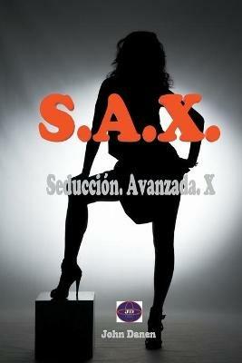 S.A.X. Seduccion. Avanzada. X. - John Danen - cover