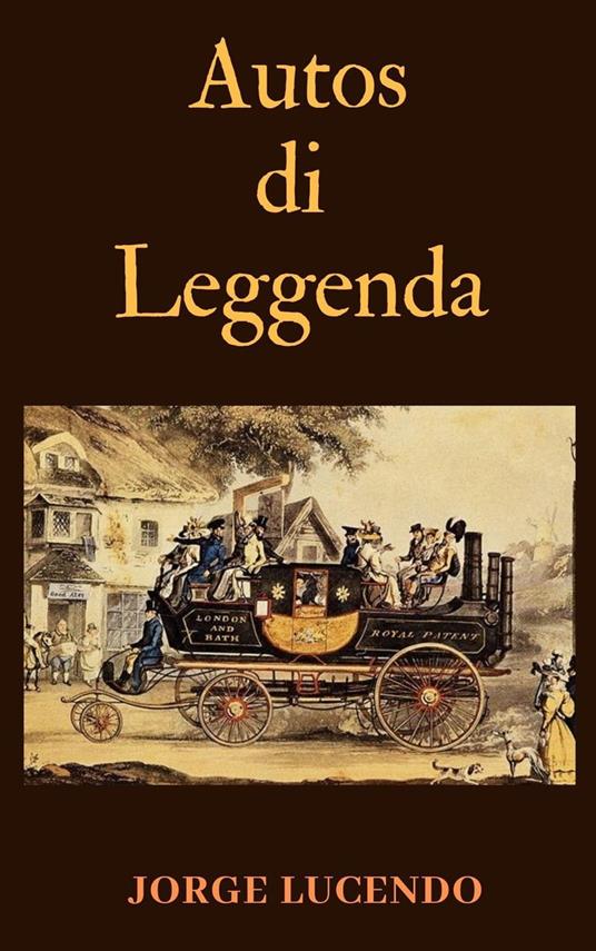 Autos di Leggenda - 116 Le prime auto della storia - Jorge Lucendo - ebook