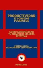 Productividad 23 Consejos Poderosos - Como Administrar tu Tiempo de Manera Efectiva!