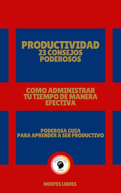 Productividad 23 Consejos Poderosos - Como Administrar tu Tiempo de Manera Efectiva!