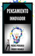 Pensamiento Innovador Puedes Pensarlo, Puedes Crearlo!