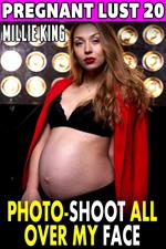 Photo-Shoot All Over My Face : Pregnant Lust 20 (Pregnancy Erotica BDSM Erotica Lactation Erotica)