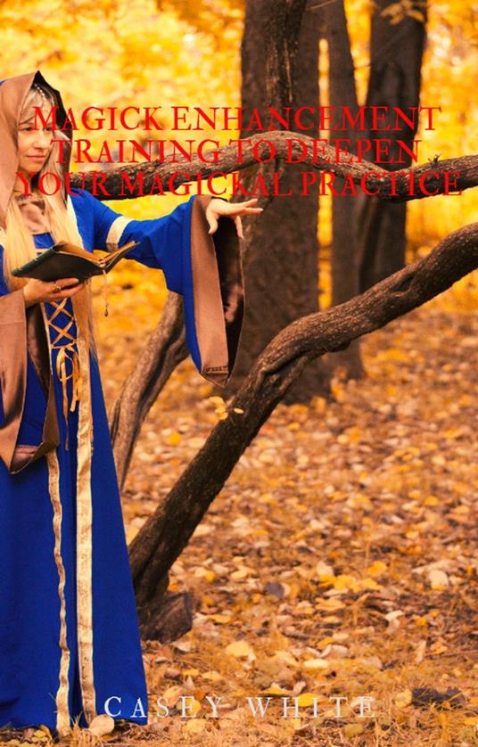 Magick Enhancement Training to Deepen Your Magickal Practice