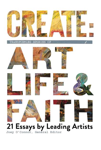 Create: Transforming Stories of Art, Life & Faith