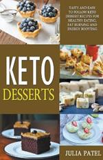 Keto Desserts: Tasty and Easy to Follow Keto Dessert Recipes for Healthy Eating, Fat Burning and Energy Boosting