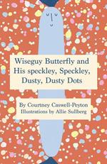 Wiseguy Butterfly and His Speckly, Speckly, Dusty, Dusty Dots