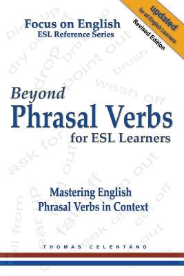 Beyond Phrasal Verbs for ESL Learners: Mastering English Phrasal Verbs in Context - Thomas Celentano - cover