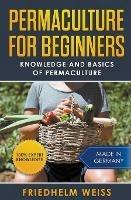 Permaculture for Beginners: Knowledge and Basics of Permaculture