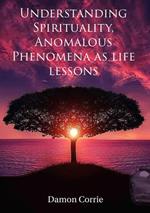 Understanding Spirituality, Anomalous Phenomena as life lessons