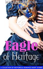 Eagle of Heritage: A Collection of Historical Romance Short Stories