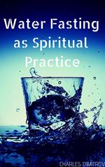 Water Fasting as Spiritual Practice