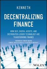 Decentralizing Finance: How DeFi, Digital Assets and Distributed Ledger Technology Are Transforming Finance