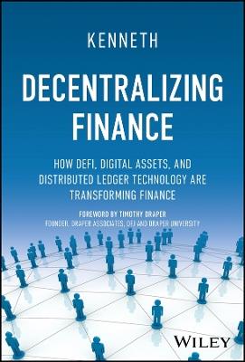 Decentralizing Finance: How DeFi, Digital Assets and Distributed Ledger Technology Are Transforming Finance - Kenneth Bok - cover