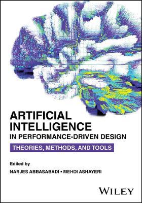 Artificial Intelligence in Performance-Driven Design: Theories, Methods, and Tools - cover