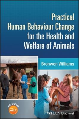 Practical Human Behaviour Change for the Health and Welfare of Animals - Bronwen Williams - cover
