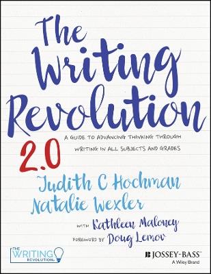 The Writing Revolution 2.0: A Guide to Advancing Thinking Through Writing in All Subjects and Grades - Judith C. Hochman,Natalie Wexler - cover