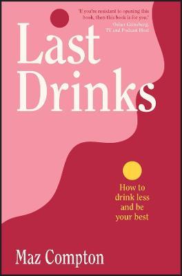 Last Drinks: How to Drink Less and Be Your Best - Maz Compton - cover