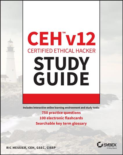 CEH v12 Certified Ethical Hacker Study Guide with 750 Practice Test Questions