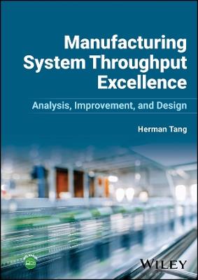 Manufacturing System Throughput Excellence: Analysis, Improvement, and Design - Herman Tang - cover