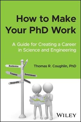 How to Make Your PhD Work: A Guide for Creating a Career in Science and Engineering - Thomas R. Coughlin - cover