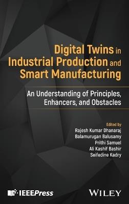 Digital Twins in Industrial Production and Smart Manufacturing: An Understanding of Principles, Enhancers, and Obstacles - cover