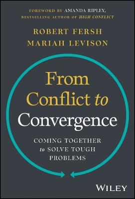 From Conflict to Convergence: Coming Together to Solve Tough Problems - Robert Fersh,Mariah Levison - cover
