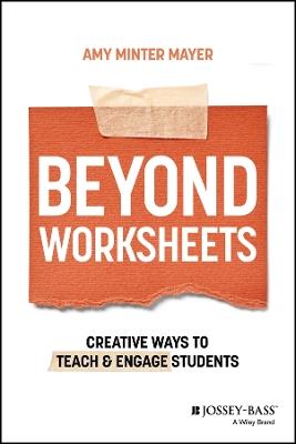 Beyond Worksheets: Creative Ways to Teach and Engage Students - Amy Minter Mayer - cover