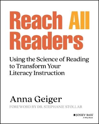 Reach All Readers: Using the Science of Reading to Transform Your Literacy Instruction - Anna Geiger - cover