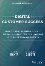 Digital Customer Success: Why the Next Frontier of CS is Digital and How You Can Leverage it to Drive Durable Growth