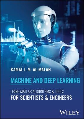 Machine and Deep Learning Using MATLAB: Algorithms and Tools for Scientists and Engineers - Kamal I. M. Al-Malah - cover