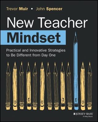 New Teacher Mindset: Practical and Innovative Strategies to Be Different from Day One - Trevor Muir,John Spencer - cover