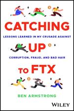 Catching Up to FTX: Lessons Learned in My Crusade Against Corruption, Fraud, and Bad Hair