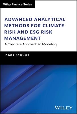 Advanced Analytical Methods for Climate Risk and ESG Risk Management: A Concrete Approach to Modeling - Jorge R. Sobehart - cover