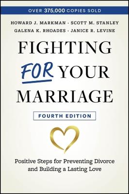 Fighting For Your Marriage: Positive Steps for Preventing Divorce and Building a Lasting Love - Howard J. Markman,Scott M. Stanley,Galena Rhoades - cover