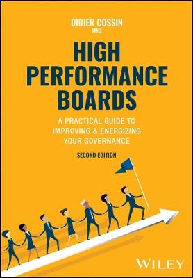 High Performance Boards: A Practical Guide to Improving and Energizing Your Governance - Didier Cossin - cover