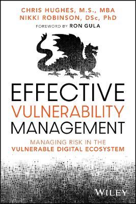 Effective Vulnerability Management: Managing Risk in the Vulnerable Digital Ecosystem - Chris Hughes,Nikki Robinson - cover