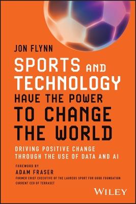 Sports and Technology Have the Power to Change the World: Driving Positive Change Through the Use of Data and AI - Jon Flynn - cover