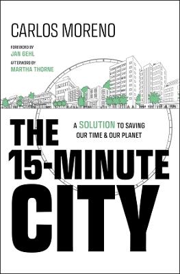 The 15-Minute City: A Solution to Saving Our Time and Our Planet - Carlos Moreno - cover
