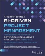 AI-Driven Project Management: Harnessing the Power of Artificial Intelligence and ChatGPT to Achieve Peak Productivity and Success