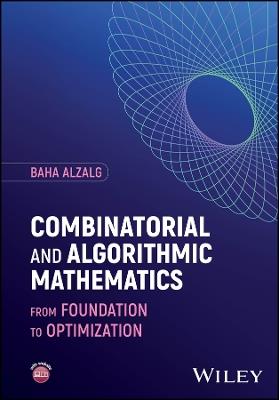 Combinatorial and Algorithmic Mathematics: From Foundation to Optimization - Baha Alzalg - cover